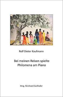 E-Book (epub) Bei meinen Reisen spielte Philomena am Piano von Rolf Dieter Kaufmann