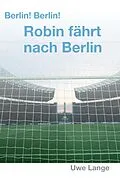 E-Book (epub) Berlin! Berlin! Robin fährt nach Berlin von Uwe Lange