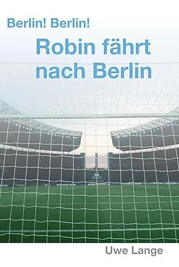 E-Book (epub) Berlin! Berlin! Robin fährt nach Berlin von Uwe Lange