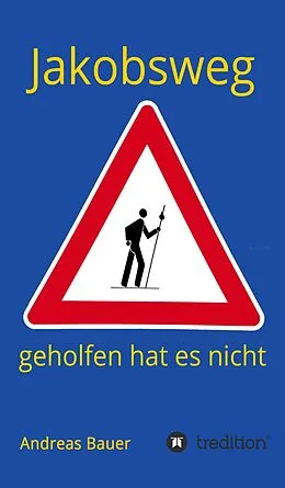 E-Book (epub) Jakobsweg - geholfen hat es nicht von Andreas Bauer
