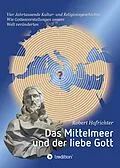 E-Book (epub) Das Mittelmeer und der liebe Gott von Robert Hofrichter