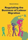 E-Book (epub) Regulating the Business of Labour Migration Intermediaries von Beate Andrees