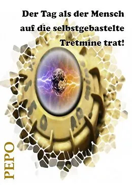 E-Book (epub) Der Tag als der Mensch auf die selbstgebastelte Tretmine trat! von PEPO (Peter) Haller