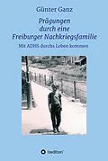 E-Book (epub) Prägungen durch eine Freiburger Nachkriegsfamilie von Günter Ganz