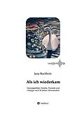 E-Book (epub) Als ich wiederkam - Heimatgefühle, Familie, Freunde und Ostalgie nach 30 Jahren Abwesenheit von Jana Buchholz