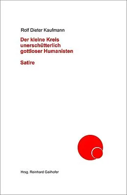 E-Book (epub) Der kleine Kreis unerschütterlich gottloser Humanisten von Rolf Dieter Kaufmann
