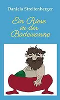 E-Book (epub) Ein Riese in der Badewanne von Daniela Streitenberger