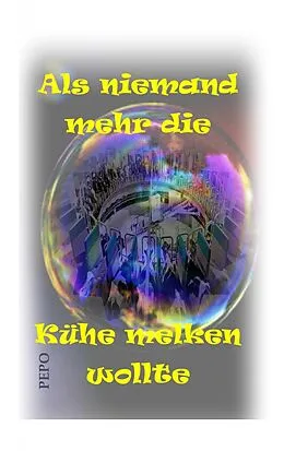 E-Book (epub) Als niemand mehr die Kühe melken wollte von PEPO (Peter) Haller