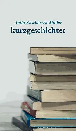 E-Book (epub) kurzgeschichtet von Anita Koschorrek-Müller