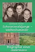 E-Book (epub) Schwarzwaldjunge - Weltenbummler von Gerhard Moser