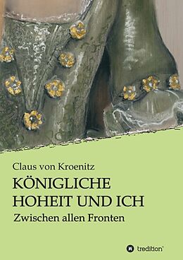 Kartonierter Einband Königliche Hoheit und Ich von Claus von Kroenitz