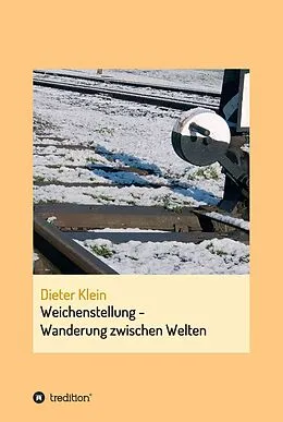 E-Book (epub) Weichenstellung - Wanderung zwischen Welten von Dieter Klein