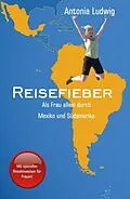 E-Book (epub) Reisefieber - Als Frau allein durch Mexiko und Südamerika von Antonia Ludwig