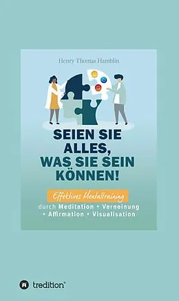 E-Book (epub) Seien Sie alles, was Sie sein können! von Benno Schmid-Wilhelm, Henry Thomas Hamblin