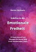 E-Book (epub) Schritte in die Emotionale Freiheit: schließe Frieden mit deiner Vergangenheit, erlaube dir Lebensfreude und finde immer wieder in deine emotionale Balance von Marion Hermann