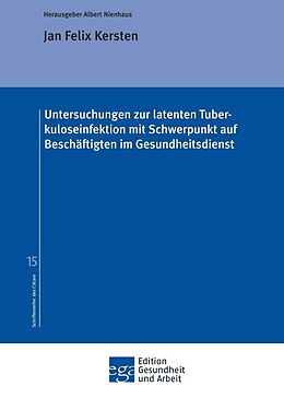 Kartonierter Einband Untersuchungen zur latenten Tuberkuloseinfektion mit Schwerpunkt auf Beschäftigten im Gesundheitsdienst von Jan Felix Kersten