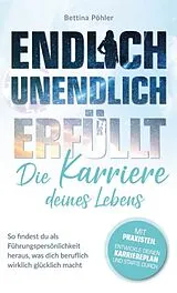 E-Book (epub) Endlich unendlich erfüllt: Die Karriere deines Lebens von Bettina Pöhler