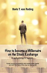 eBook (epub) How to become a Millionaire on the Stock Exchange de Boris Tobias von Reding