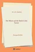 E-Book (epub) Der Mann auf der Bank in der Sonne von N. S. H. Spieker