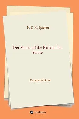 E-Book (epub) Der Mann auf der Bank in der Sonne von N. S. H. Spieker