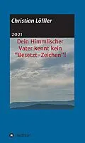 E-Book (epub) Dein Himmlischer Vater kennt kein "Besetzt-Zeichen"! von Christian Löffler