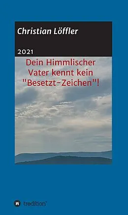 E-Book (epub) Dein Himmlischer Vater kennt kein "Besetzt-Zeichen"! von Christian Löffler