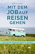 E-Book (epub) Mit dem Job auf Reisen gehen von Gabriela Saul, Mathias Rudolf, Marcel und Martina Schlenker