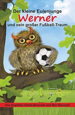 E-Book (epub) Der kleine Eulenjunge Werner und sein großer Fußball-Traum von Angelika Hamm-Bonczek