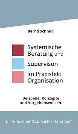 E-Book (epub) Systemische Beratung und Supervision im Praxisfeld Organisation von Bernd Schmid