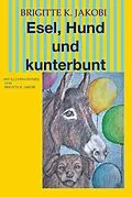 E-Book (epub) Esel, Hund und kunterbunt von Brigitte K. Jakobi
