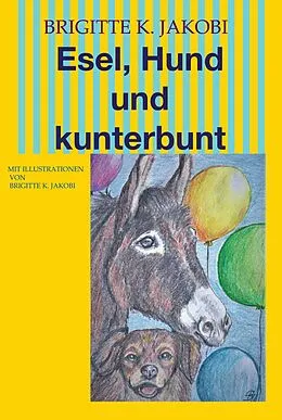E-Book (epub) Esel, Hund und kunterbunt von Brigitte K. Jakobi