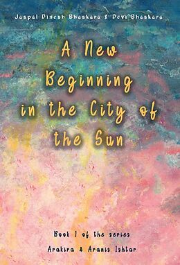 Livre Relié A New Beginning in the City of the Sun de Jaspal Dinesh Bhaskara, Devi Bhaskara