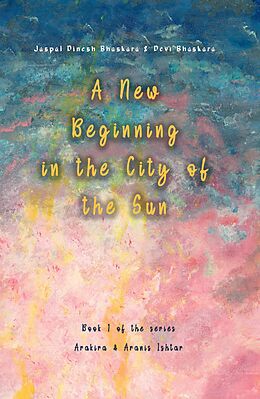 eBook (epub) A New Beginning in the City of the Sun de Jaspal Dinesh Bhaskara, Devi Bhaskara