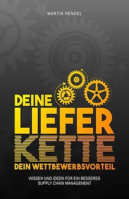E-Book (epub) Deine Lieferkette - Dein Wettbewerbsvorteil von Martin Hendel