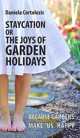 eBook (epub) STAYCATION OR THE JOYS OF GARDEN HOLIDAYS de Daniela Cortolezis