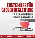 E-Book (epub) Erste Hilfe für Sterbebegleitung von Bernadette Bruckner, Susanne Auinger, Andrea Fuchs