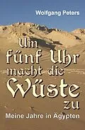 E-Book (epub) Um fünf Uhr macht die Wüste zu von Wolfgang Peters