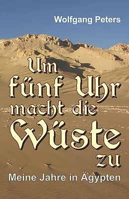 E-Book (epub) Um fünf Uhr macht die Wüste zu von Wolfgang Peters