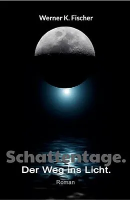 E-Book (epub) Schattentage - Der Weg ins Licht von Werner K. Fischer