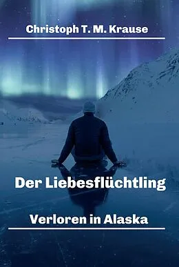 E-Book (epub) Der Liebesflüchtling von Christoph T. M. Krause