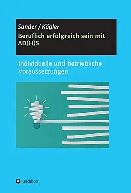 E-Book (epub) Beruflich erfolgreich sein mit AD(H)S von Ortrud Sander, Ute Kögler