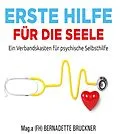E-Book (epub) Erste Hilfe für die Seele von Bernadette Bruckner, Christiane Werzowa, Carina Lipold