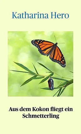 E-Book (epub) Aus dem Kokon fliegt ein Schmetterling von Katharina Hero