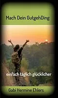 E-Book (epub) Mach Dein GUTGEHDING von Gabi Hermine Ehlers