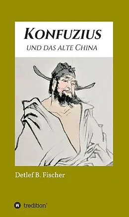 E-Book (epub) Konfuzius und das alte China von Detlef B. Fischer