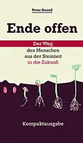 E-Book (epub) Ende offen - Der Weg des Menschen aus der Steinzeit in die Zukunft von Peter Strauß