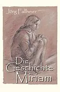 E-Book (epub) Die Geschichte Miriam von Jörg Fallheier