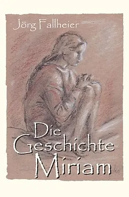 E-Book (epub) Die Geschichte Miriam von Jörg Fallheier