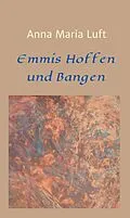 E-Book (epub) Emmis Hoffen und Bangen von Anna Maria Luft