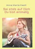 E-Book (epub) Sei stolz auf dich - Du bist einmalig von Anna Maria Kastl